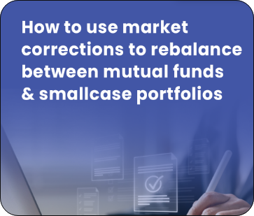 How to use market corrections to rebalance between mutual funds and smallcase portfolios?