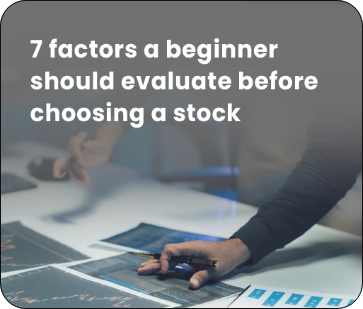 7 factors a beginner should evaluate before choosing a stock